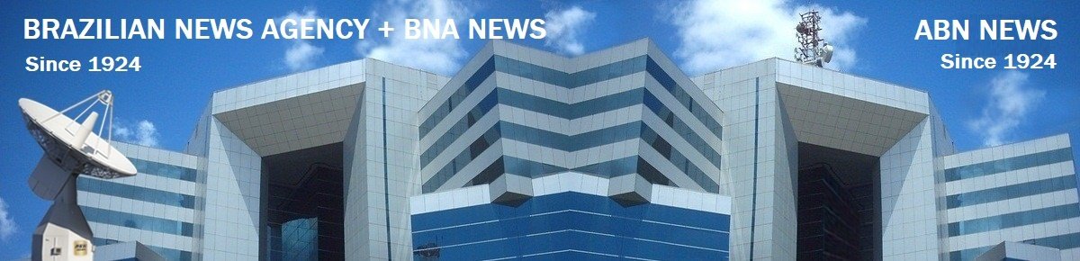 BRAZILIAN NEWS AGENCY + BNA NEWS + ABN NEWS